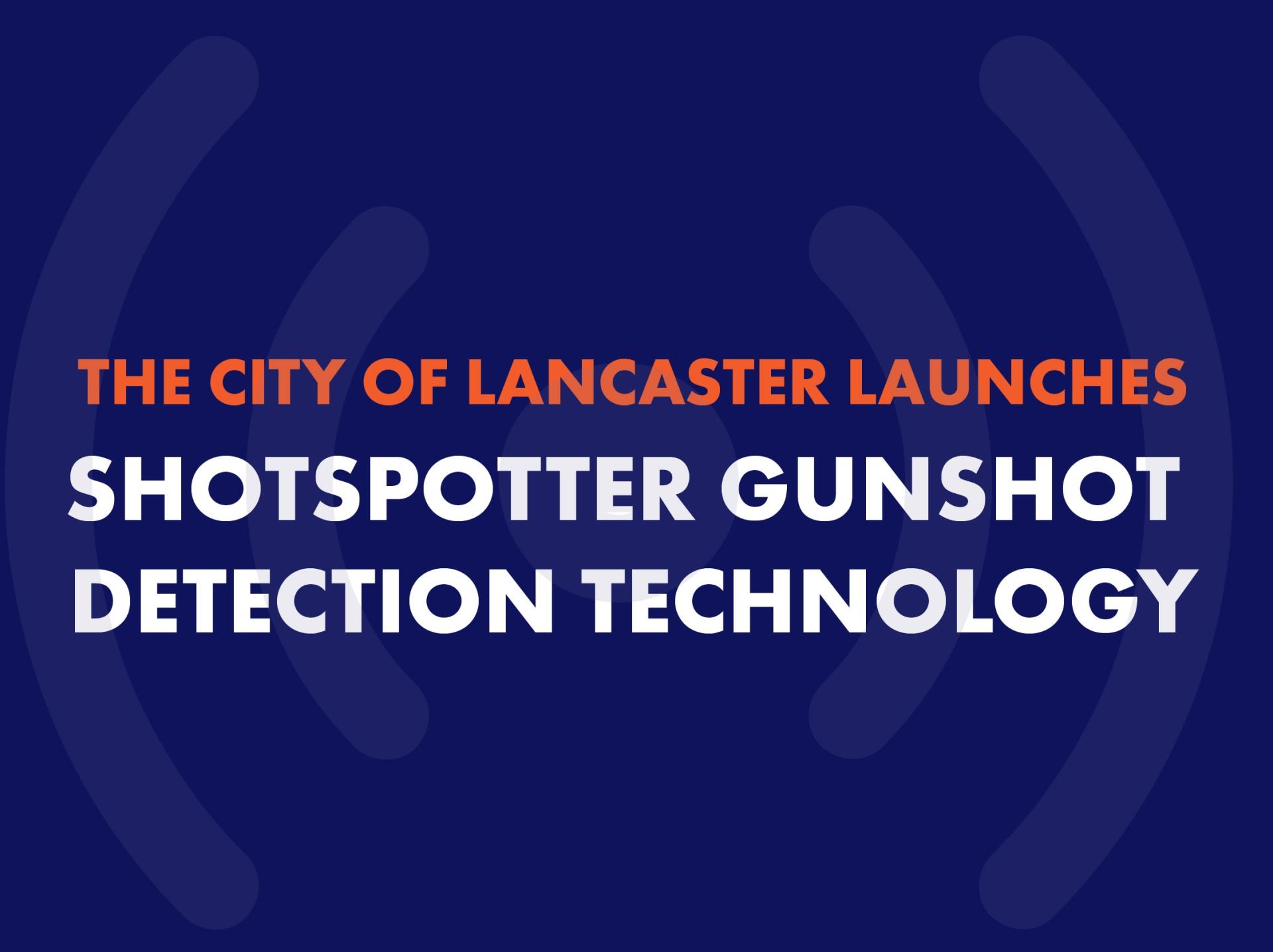 New Gunshot Detection Technology to Enhance Public Safety in the City of Lancaster